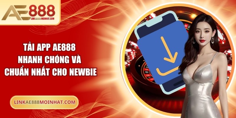 Tải App AE888 Nhanh Chóng Và Chuẩn Nhất Cho Newbie 15 Tải app AE888